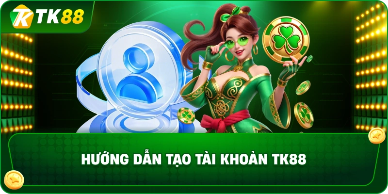 Hướng dẫn tạo tài khoản TK88